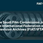 Saudi Film Commission Joins FIAT/IFTA to boost film archiving